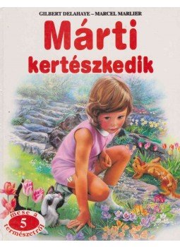 Gilbert Delahaye, Marcel Marlier - Márti kertészkedik, Budapest 1997 antikvár könyv