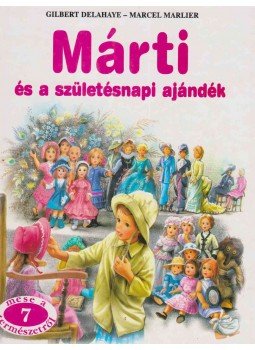 Gilbert Delahaye, Marcel Marlier - Márti és a születésnapi ajándék Gilbert Delahaye, Marcel Marlier - Márti és a születésnapi ajándék, Budapest 1997 antikvár könyv