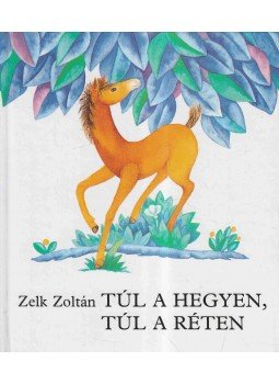 Zelk Zoltán - Túl a hegyen, túl a réten, Budapest 1999 antikvár könyv