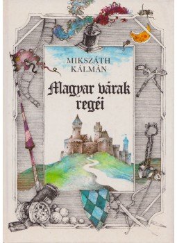 Mikszáth Kálmán - Magyar várak regéi, Budapest 1994 antikvár könyv