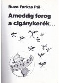 Ruva Farkas Pál - Ameddig forog a cigánykerék... (dedikált)