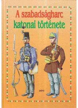 Bona Gábor - A szabadságharc katonai története Bona Gábor - A szabadságharc katonai története, Budapest 1998 antikvár könyv