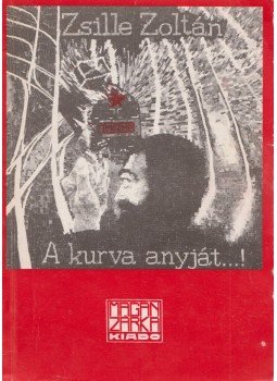 Zsille Zoltán - A kurva anyját...! (dedikált), Budapest 1992 antikvár könyv