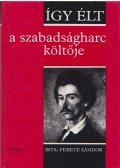 Fekete Sándor - Így élt a szabadságharc költője