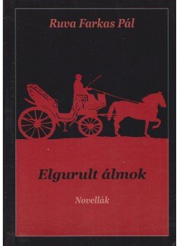 Ruva Farkas Pál - Elgurult álmok (dedikált) Ruva Farkas Pál - Elgurult álmok (dedikált), Taksony 2010 antikvár könyv