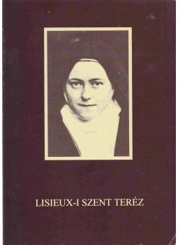 Hans Urs von Balthasar, Sántha Máté, Szigeti Miklós - Lisieux-i Szent Teréz Hans Urs von Balthasar, Sántha Máté, Szigeti Miklós - Lisieux-i Szent Teréz, null 0 antikvár könyv