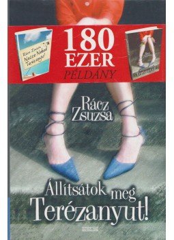Rácz Zsuzsa - Állítsátok meg Terézanyut! Rácz Zsuzsa - Állítsátok meg Terézanyut!, Budapest 2010 antikvár könyv