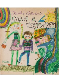 Katkó István - Csak a testvérem Katkó István - Csak a testvérem, Budapest 1971 antikvár könyv