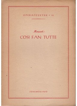 Mozart, Wolfgang Amadeus - Cosi Fan tutte Mozart, Wolfgang Amadeus - Cosi Fan tutte, Budapest 1956 antikvár könyv