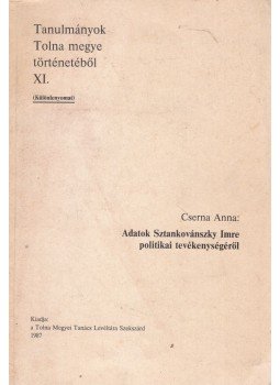 Cserna Anna - Adatok Sztankovánszky Imre politikai tevékenységéről (Különnyomat), Szekszárd 1987 antikvár könyv