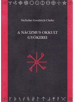 Nicholas Goodrick-Clarke - A nácizmus okkult gyökerei, Budapest 2003 antikvár könyv
