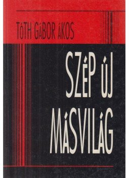 Tóth Gábor Ákos - Szép új másvilág Tóth Gábor Ákos - Szép új másvilág, Budapest 1994 antikvár könyv