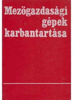 Szász János, Balló Béla, Beregszászy Attila, Faust Dezső, Jeszenszky Zoltán, Kiss Ottó, Nyuli Gyula - Mezőgazdasági gépek karbantartása Szász János, Balló Béla, Beregszászy Attila, Faust Dezső, Jeszenszky Zoltán, Kiss Ottó, Nyuli Gyula - Mezőgazdasági gépek karbantartása, Budapest 1973 antikvár könyv