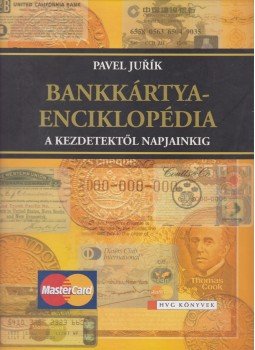 Pavel Jurík - Bankkártya-enciklopédia Pavel Jurík - Bankkártya-enciklopédia, Budapest 2007 antikvár könyv
