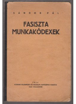 Sándor Pál - Fasiszta munkakódexek Sándor Pál - Fasiszta munkakódexek, Kolozsvár 1934 antikvár könyv