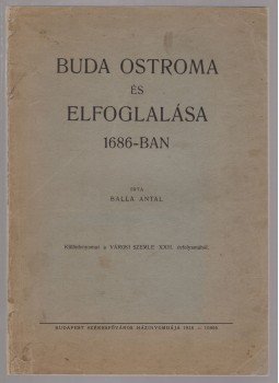 Balla Antal - Buda ostroma és elfoglalása 1686-ban Balla Antal - Buda ostroma és elfoglalása 1686-ban, Budapest 1936 antikvár könyv