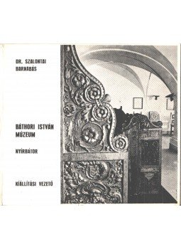 Szalontai Barnabás - Báthori István Múzeum, Nyírbátor Szalontai Barnabás - Báthori István Múzeum, Nyírbátor, 1973 antikvár könyv