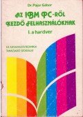 Pajor Gábor dr. - Az IBM PC-ről kezdő felhasználóknak I. hardver