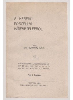 Dr. Dornyay Béla - A Herendi Porcellán Műipartelepről Dr. Dornyay Béla - A Herendi Porcellán Műipartelepről, Veszprém 1918 antikvár könyv