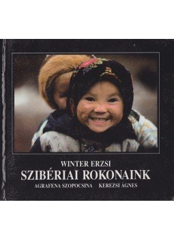 Winter Erzsi, Szopocsina Agafrena, Kerezsi Ágnes - Szibériai rokonaink,  0 antikvár könyv