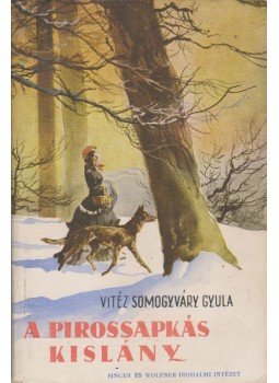 Vitéz Somogyváry Gyula - A pirossapkás kislány Vitéz Somogyváry Gyula - A pirossapkás kislány, Budapest 1942 antikvár könyv