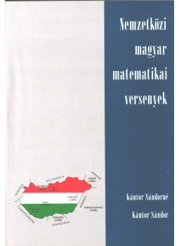 Dr. Kántor Sándor, Dr. Kántor Sándorné - Nemzetközi magyar matematikai versenyek Dr. Kántor Sándor, Dr. Kántor Sándorné - Nemzetközi magyar matematikai versenyek, Debrecen 1999 antikvár könyv