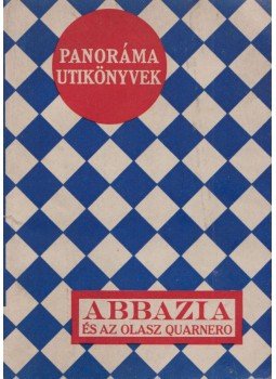 Dr. Szabó István (szerk.) - Abbazia és az olasz Quarnero Dr. Szabó István (szerk.) - Abbazia és az olasz Quarnero, Budapest-Bécs 0 antikvár könyv