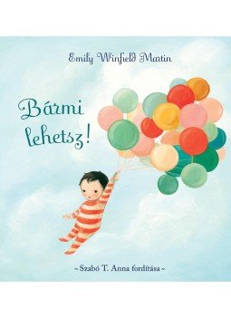 Emily Winfield Martin - Bármi lehetsz! - Szabó T. Anna fordításában Emily Winfield Martin - Bármi lehetsz! - Szabó T. Anna fordításában, null 2017 antikvár könyv