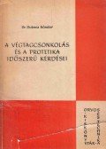 Dr. Dubecz Sándor - A végtagcsonkolás és a protetika időszerű kérdései