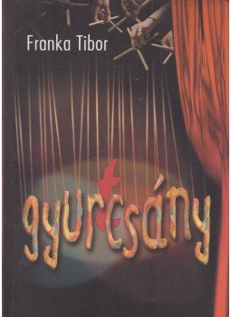 Franka Tibor - Gyur(t)csány (dedikált) Franka Tibor - Gyur(t)csány (dedikált), Budapest 2005 antikvár könyv