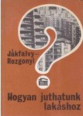 Dr. Jákfalvy Ottó,Rozgonyi Ernő - Hogyan juthatunk lakáshoz?