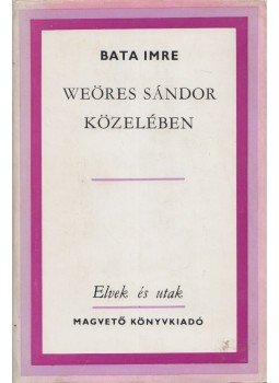 Bata Imre - Weöres Sándor közelében Bata Imre - Weöres Sándor közelében, Budapest 1979 antikvár könyv