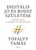 Tófalvy Tamás - A digitális jó és rossz születése - Technológia, kultúra és az újságírás 21. századi átalakulása