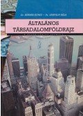 Dr. Sárfalvi Béla,Dr. Bernek Ágnes - Általános társadalomföldrajz a gimnáziumok számára
