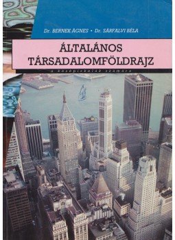 Dr. Sárfalvi Béla, Dr. Bernek Ágnes - Általános társadalomföldrajz a gimnáziumok számára Dr. Sárfalvi Béla, Dr. Bernek Ágnes - Általános társadalomföldrajz a gimnáziumok számára, Budapest 1998 antikvár könyv