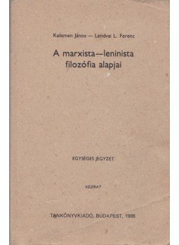 Lendvai L. Ferenc, Kelemen János - A marxista-leninista filozófia alapjai, Budapest 1986 antikvár könyv