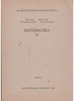 Páldi Vince, Hajdu Attila, Dr. Reiman Istvánné, B. Tóth Ferencné - Matematika III. Páldi Vince, Hajdu Attila, Dr. Reiman Istvánné, B. Tóth Ferencné - Matematika III., Budapest 1988 antikvár könyv
