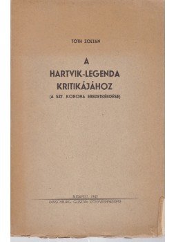 Tóth Zoltán - A Hartvik-legenda kritikájához, Budapest 1942 antikvár könyv