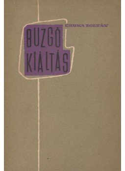 Csuka Zoltán - Buzgó kiáltás (dedikált) Csuka Zoltán - Buzgó kiáltás (dedikált), Budapest 1957 antikvár könyv
