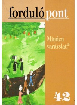 Szávai Ilona - Fordulópont 42. - Minden varázslat? Szávai Ilona - Fordulópont 42. - Minden varázslat?, Budapest 2008 antikvár könyv