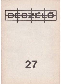 Halda Aliz, Kis János, Bozóki András, Soros György, Iványi Gábor, Bokros Lajos, Szalai Erzsébet, Újvárosi Viktor, ifj. Balog Zoltán, MAGYAR ELEMÉR DR. - Beszélő 27. Halda Aliz, Kis János, Bozóki András, Soros György, Iványi Gábor, Bokros Lajos, Szalai Erzsébet, Újvárosi Viktor, ifj. Balog Zoltán, MAGYAR ELEMÉR DR. - Beszélő 27., 1989 antikvár könyv