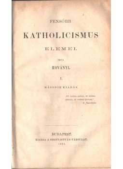 Hoványi Ferencz - A fensőbb katholicizmus elemei I.; A Szent-István-Társulat évkönyve 1879-1880-1881,  1881 antikvár könyv