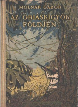 Molnár Gábor - Az óriáskígyók földjén Molnár Gábor - Az óriáskígyók földjén, 0 antikvár könyv
