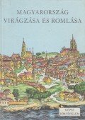 Varga Domokos - Magyarország virágzása és romlása