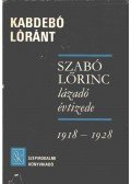 Kabdebó Lóránt - Szabó Lőrinc lázadó évtizede