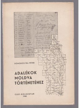Domokos Pál Péter - Adalékok Moldva történetéhez, Kolozsvár 1940 antikvár könyv