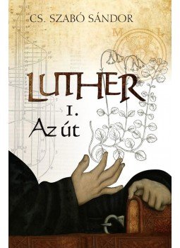 Cs. Szabó Sándor - Luther I. - Az út Cs. Szabó Sándor - Luther I. - Az út, Budapest 2017 antikvár könyv