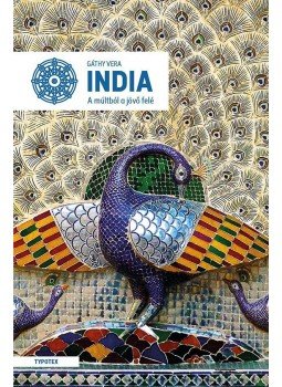 Gáthy Vera - India - A múltból a jövő felé Gáthy Vera - India - A múltból a jövő felé, Szeged 2017 antikvár könyv