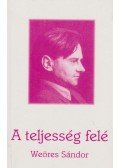 Weöres Sándor - A teljesség felé