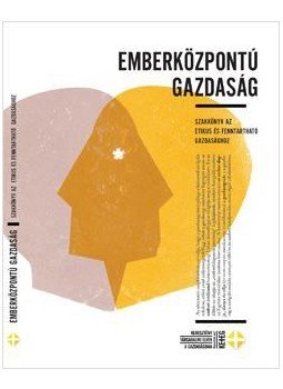 Dr. Baritz Sarolta Laura OP, Dabóczy Gergely szerkesztők - Emberközpontú gazdaság - Szakkönyv az etikus és fenntartható gazdasághoz, null 2017 antikvár könyv